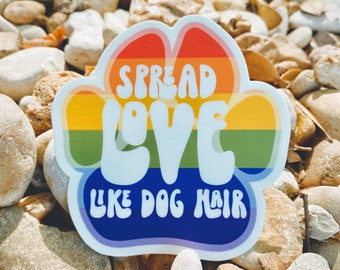 Vinyl Sticker, Spread Love Like Dog Hair Pride Paw