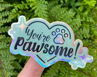 Holographic Sticker, You're Pawsome