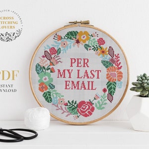 Funny modern cross stitch pattern, "Per My Last Email" - colorful flower wreath, embroidery pattern, home decor, instant download PDF chart