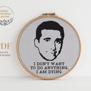 The office cross stitch pattern, Michael Scott quote funny text  &quot;I don&#39;t want to do anything, I am dying&quot; instant download PDF chart
