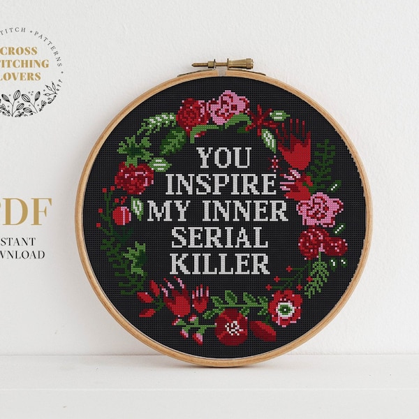 Funny Cross Stitch Pattern, You inspire my inner serial killer, Counted Cross Stitch Chart, Floral Wreath Cross Stitch, Flower theme pattern
