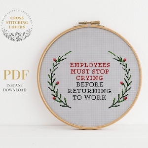 Los empleados deben dejar de llorar antes de regresar al trabajo - Patrón divertido de punto de cruz, descarga instantánea en PDF