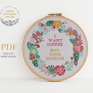 I want coffee NOT your opinion - Funny cross stitch pattern with flower wreath, subversive embroidery pattern, instant download PDF chart