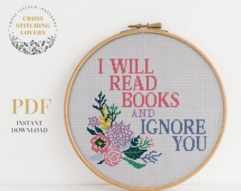 May include: A cross stitch pattern featuring a floral design and the text "I will read books and ignore you".