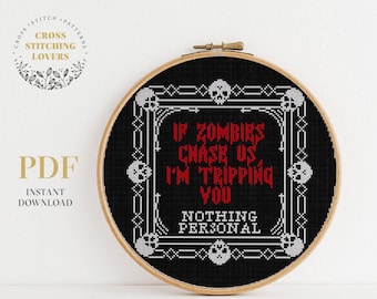 May include: Black and white cross stitch pattern with a skull border and the text "If zombies chase us I'm tripping you Nothing personal".