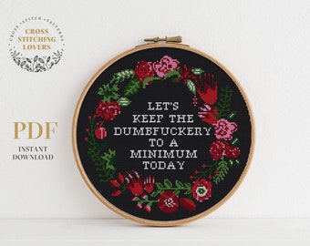 Funny Cross Stitch Pattern Subversive, Let's Keep the Dumbfuckery to a minimum today, Counted Cross Stitch Chart, Floral Wreath Cross Stitch