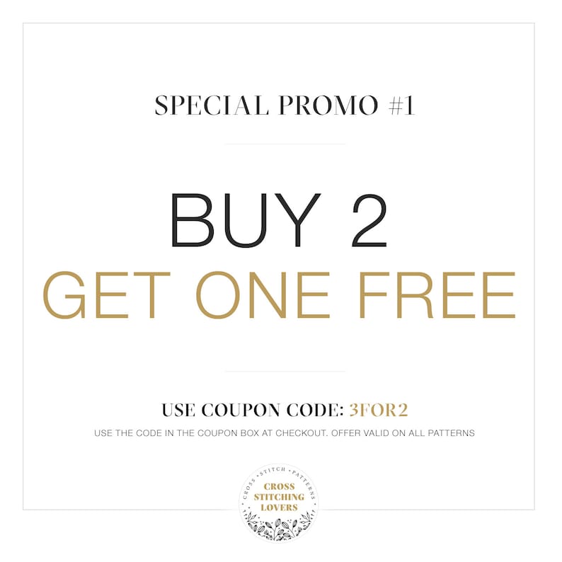 May include: A graphic with the text "SPECIAL PROMO #1" in black text. The text "BUY 2 GET ONE FREE" is in gold text. The text "USE COUPON CODE: 3FOR2" is in black text. The text "USE THE CODE IN THE COUPON BOX AT CHECKOUT. OFFER VALID ON ALL PATTERNS" is in black text. A circular logo with the text "CROSS STITCHING LOVERS" is in black text on a gold background.