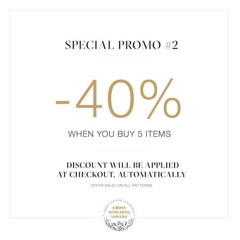 May include: A gold graphic on a white background with the text "SPECIAL PROMO #2 -40% WHEN YOU BUY 5 ITEMS DISCOUNT WILL BE APPLIED AT CHECKOUT, AUTOMATICALLY OFFER VALID ON ALL PATTERNS" and a logo with the text "CROSS STITCHING LOVERS".