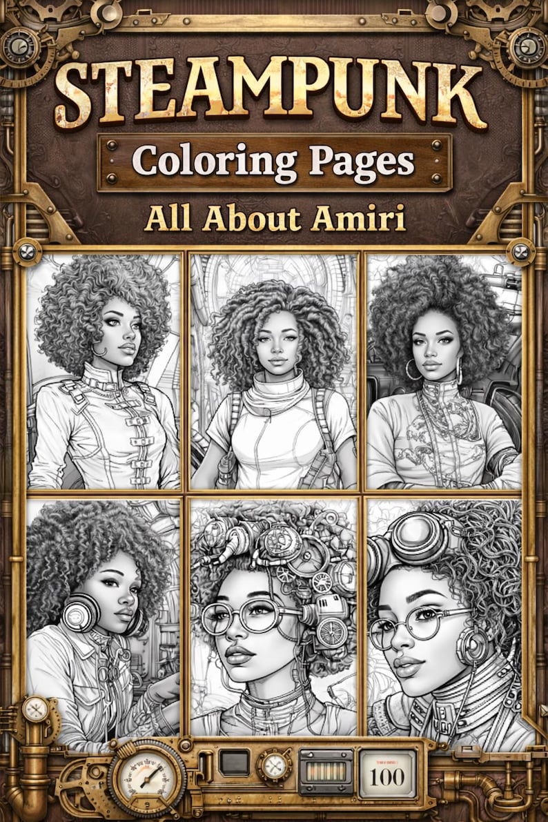 May include: Steampunk coloring book cover with the title "STEAMPUNK Coloring Pages All About Amiri." The cover features six black and white illustrations of women with curly hair, in steampunk-inspired outfits and accessories. The book has 100 pages.
