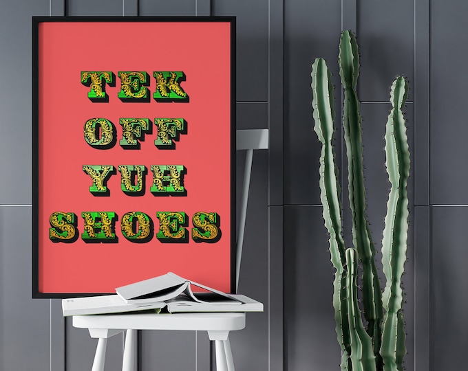 Tek off yuh shoes - Jamaican print
