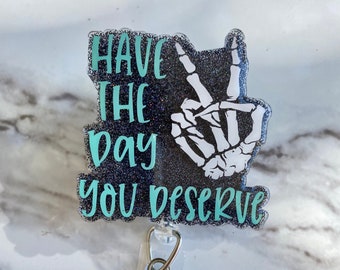 Have the Day You Deserve Interchangeable Badge Reel/Lanyard, Funny Interchangeable Badge Reel, Nurse/ Teacher Gift Idea, Medical ID Reel