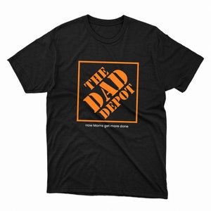 The Dad Depot - Funny Dad Home Depot Parody T-Shirt for Super Moms - Dad Jokes - Fathers day gift for dad