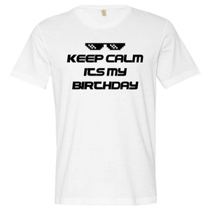 Keep Calm Its my Birthday Funny Birthday T-shirts  Birthday Present 18 Years Old Gifts For Birthday Top Teenager Mens Ladies Unisex Tees