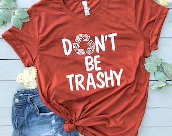 Don't be trashy recycling bella canvas women's T shirt