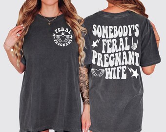 Feral Wife Pregnancy Shirt, Somebodys Feral Pregnant Wife, Funny Maternity Graphic Tee,Pregnancy Humor Shirt,Comfort Tee, Baby Shower Gift