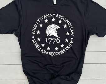 When Tyranny Becomes Law Rebellion Becomes Duty Freedom Republican loose fit T Shirt