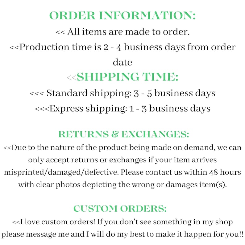 May include: Text on a white background with green headings and text. The text includes information about order processing, shipping times, returns and exchanges, and custom orders. The text is in a sans-serif font.