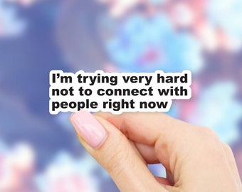I'm trying very hard not to connect with people right now Sticker - MacBook stickers | laptop stickers | waterbottle stickers