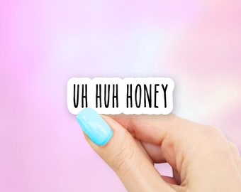 Uh Huh Honey Sticker - MacBook stickers | laptop stickers | waterbottle stickers | hydroflask stickers | tumbler stickers