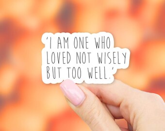 I am one who loved not wisely but too well Sticker - MacBook stickers | laptop stickers | waterbottle stickers | hydroflask stickers