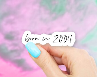 Born in 2004 Sticker - MacBook stickers | laptop stickers | waterbottle stickers | Born in sticker | hydroflask sticker | Vinyl Sticker