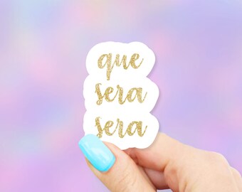 Que Sera Sera Sticker - MacBook stickers | laptop stickers | waterbottle stickers | hydroflask stickers | tumbler stickers
