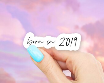 Born in 2019 Sticker - MacBook stickers | laptop stickers | waterbottle stickers | Born in sticker | hydroflask sticker | Vinyl Sticker