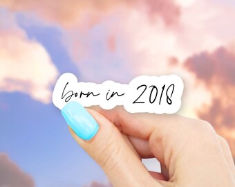 Born in 2018 Sticker - MacBook stickers | laptop stickers | waterbottle stickers | Born in sticker | hydroflask sticker | Vinyl Sticker