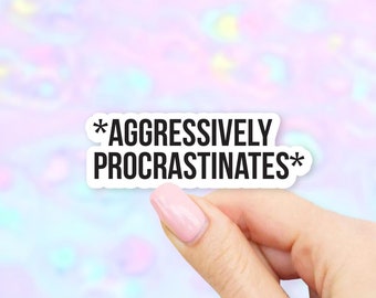 Aggressively Procrastinates Sticker - MacBook stickers | laptop stickers | waterbottle stickers | hydroflask stickers | tumbler stickers