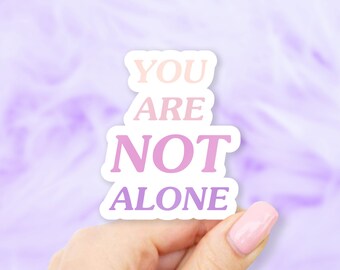 You Are Not Alone Sticker - MacBook stickers | laptop stickers | waterbottle stickers | hydroflask stickers | tumbler stickers