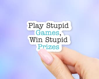 Play Stupid Games, Win Stupid Prizes Sticker - MacBook stickers | laptop stickers | waterbottle stickers | hydroflask stickers