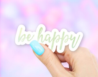 be happy Sticker - MacBook stickers | laptop stickers | waterbottle stickers | hydroflask stickers | tumbler stickers