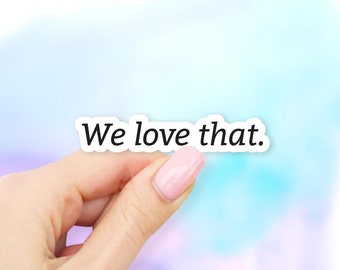 We love that Sticker - MacBook stickers | laptop stickers | waterbottle stickers | hydroflask stickers | tumbler stickers