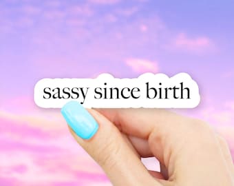 Sassy Since Birth Sticker - MacBook stickers | laptop stickers | waterbottle stickers | hydroflask stickers | tumbler stickers