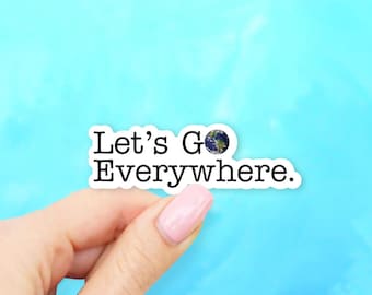 Let's Go Everywhere Sticker - Travel stickers | MacBook stickers | laptop stickers | waterbottle stickers | hydroflask stickers