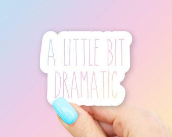 A Little Bit Dramatic Sticker - MacBook stickers | laptop stickers | waterbottle stickers | hydroflask stickers | tumbler stickers