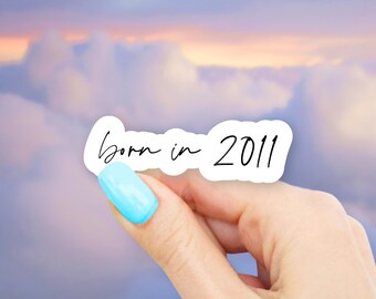 Born in 2011 Sticker - MacBook stickers | laptop stickers | waterbottle stickers | Born in sticker | hydroflask sticker | Vinyl Sticker