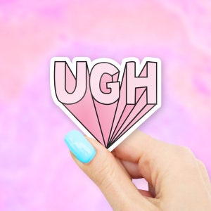 Ugh Sticker - MacBook stickers | laptop stickers | waterbottle stickers | hydroflask stickers | tumbler stickers