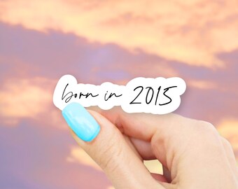 Born in 2015 Sticker - MacBook stickers | laptop stickers | waterbottle stickers | Born in sticker | hydroflask sticker | Vinyl Sticker