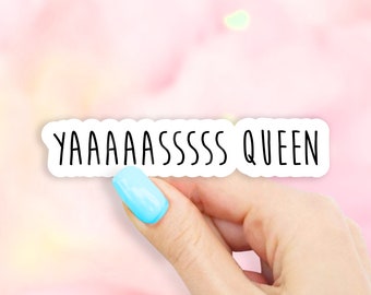 Yaaaaasssss Queen Sticker - MacBook stickers | laptop stickers | waterbottle stickers | hydroflask stickers | tumbler stickers