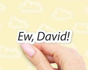 Ew, David! Sticker - MacBook stickers | laptop stickers | waterbottle stickers | hydroflask stickers | tumbler stickers