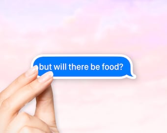 but will there be food? Sticker - MacBook stickers | laptop stickers | waterbottle stickers | hydroflask stickers | tumbler stickers