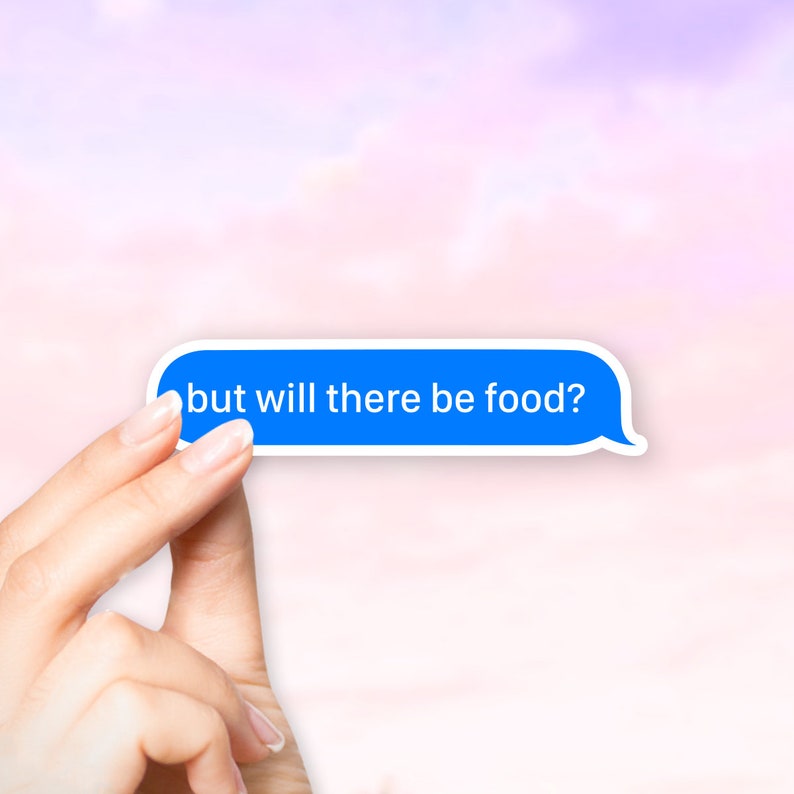 but will there be food? Sticker - MacBook stickers | laptop stickers | waterbottle stickers | hydroflask stickers | tumbler stickers 