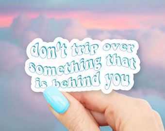 Don't Trip Over Something That Is Behind You Sticker