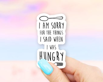 I am Sorry for the Things I Said when I was Hungry Sticker - MacBook stickers | laptop stickers | waterbottle stickers | hydroflask stickers