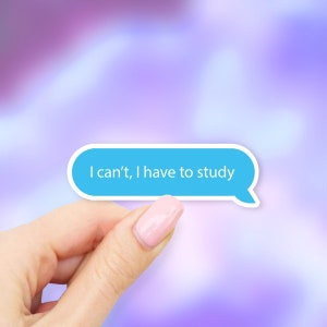 I can&#39;t, I have to study Sticker - MacBook stickers | laptop stickers | waterbottle stickers | hydroflask stickers | tumbler stickers