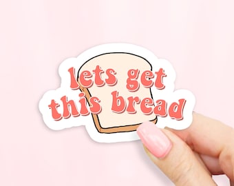 Lets Get This Bread Sticker - MacBook stickers | laptop stickers | waterbottle stickers | hydroflask stickers | tumbler stickers