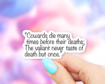 Cowards die many times before their deaths; The valiant never taste of death but once. Sticker - Shakespeare stickers | MacBook stickers