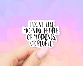 I don't like morning people, or mornings, or people Sticker - MacBook stickers | laptop stickers | waterbottle stickers | hydroflask sticker