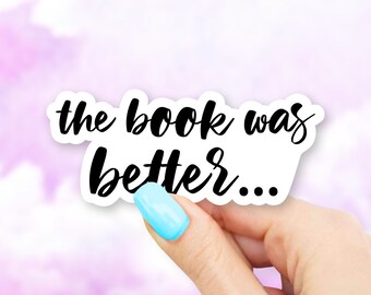 The Book Was Better Sticker - MacBook stickers | laptop stickers | waterbottle stickers | hydroflask stickers | tumbler stickers